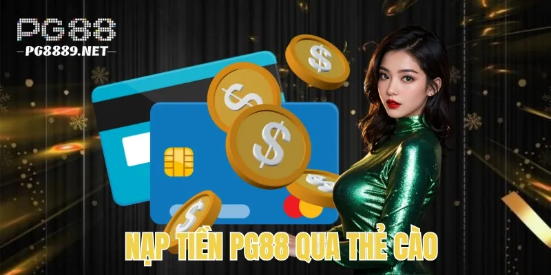 Cách nạp nhanh qua thẻ cào tại PG88