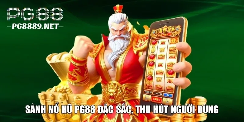 Sảnh nổ hũ PG88 đặc sắc, thu hút người dùng