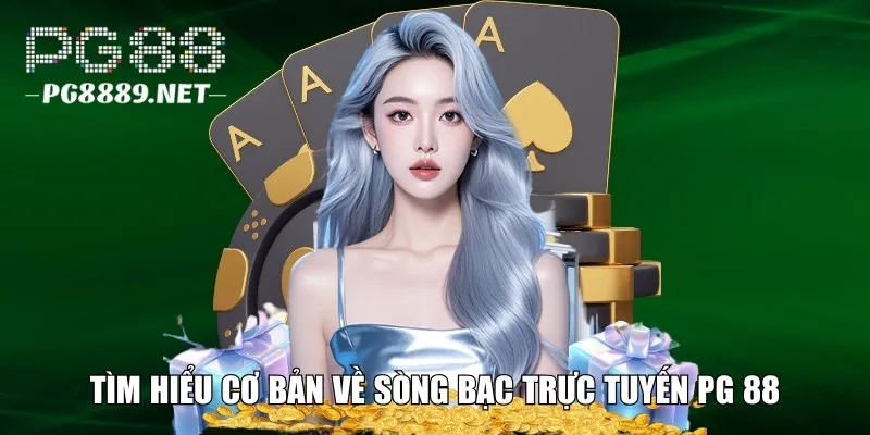 Tìm hiểu sơ lược về sòng bạc trực tuyến PG 88