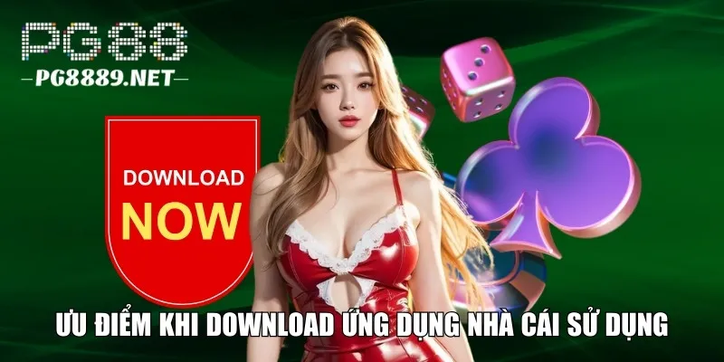 Ưu điểm vượt trội khi download ứng dụng nhà cái